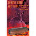 To Hell with the Devil: It's Time to Blow the Lid off Lucifer's COFFIN (New Edition)