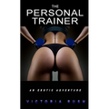 The Personal Trainer: An Erotic Adventure