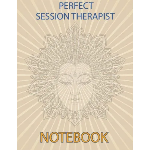 Perfect Session Therapist Notebook: Notebook for Therapist Counselors Coaches and Social Worker The most all-in-one Recommended Logbook by professiona