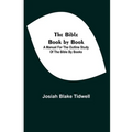 The Bible Book By Book; A Manual For The Outline Study Of The Bible By Books