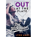 Out at the Plate: The Dot Wilkinson Story