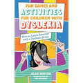 Fun Games and Activities for Children with Dyslexia: How to Learn Smarter with a Dyslexic Brain