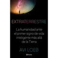 Extraterrestre: La Humanidad Ante El Primer Signo de Vida Inteligente Más Allá de la Tierra