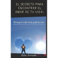El secreto para encontrar el amor de tu vida: Rompiendo tus patrones