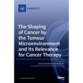 The Shaping of Cancer by the Tumour Microenvironment and Its Relevance for Cancer Therapy