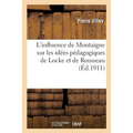 L'Influence de Montaigne Sur Les Idées Pédagogiques de Locke Et de Rousseau