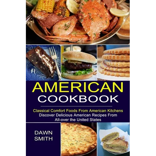 American Cookbook: Discover Delicious American Recipes From All-over the United States (Classical Comfort Foods From American Kitchens)