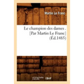 Le Champion Des Dames . [Par Martin Le Franc] (Éd.1485)