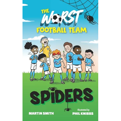 The Worst Football Team 3: Spiders: Hilarious football story for children aged 4-8