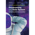 Daydreaming in the Solar System: Surfing Saturn's Rings, Golfing on the Moon, and Other Adventures in Space Exploration