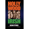 Hollywood Irish: An anthology of interviews with Irish movie stars (hardback)