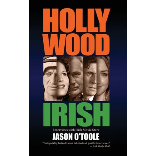 Hollywood Irish: An anthology of interviews with Irish movie stars (hardback)