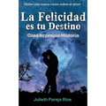 La Felicidad Es Tu Destino.: Crea Tu Propia Historia.