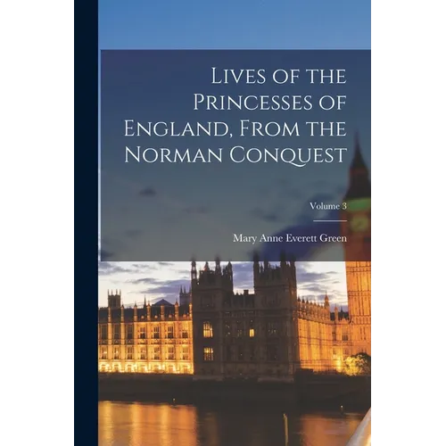 Lives of the Princesses of England, From the Norman Conquest; Volume 3
