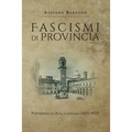 Fascismi di provincia. Pontremoli e l'Alta Lunigiana (1919-1925)