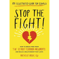 Stop the Fight!: An Illustrated Guide for Couples: How to Break Free from the 12 Most Common Arguments and Build a Relationship That Lasts