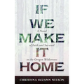 If We Make It Home: A Novel of Faith and Survival in the Oregon Wilderness