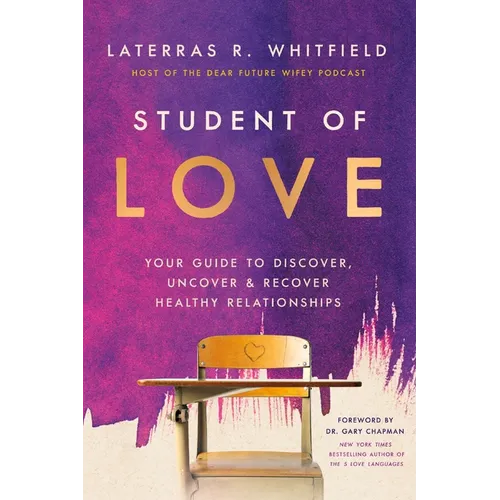 Student of Love: Your Guide to Discover, Uncover, and Recover Healthy Relationships