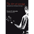 The Art of Worship: Opening Our Eyes to the Beauty of the Gospel