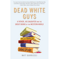Dead White Guys: A Father, His Daughter and the Great Books of the Western World