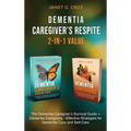 Dementia Caregiver's Respite 2-In-1 Value: The Dementia Caregiver's Survival Guide + Dementia Caregiver - Effective Strategies for Dementia Care and S