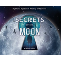 Secrets of the Moon: Myth and Mysticism, History and Science
