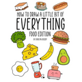 How to Draw a Little Bit of Everything: Food Edition