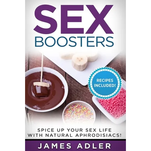 Sex Boosters: Spice Up Your Sex Life with Natural Aphrodisiacs!
