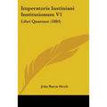 Imperatoris Iustiniani Institutionum V1: Libri Quattuor (1883)