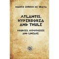 Atlantis, Hyperborea and Thule: Sources, hypotheses and descent