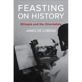 Feasting on History: Ethiopia and the Orientalists