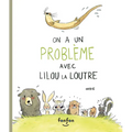On a Un Problème Avec Lilou La Loutre
