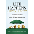 Life Happens. Are You Ready?: Everything You Need to Know About Marriage, Divorce, and Estate Planning to Protect Your Family, Finances, and Future