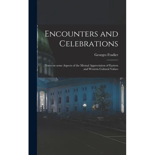 Encounters and Celebrations; Notes on Some Aspects of the Mutual Appreciation of Eastern and Western Cultural Values
