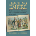 Teaching Empire: Native Americans, Filipinos, and Us Imperial Education, 1879-1918