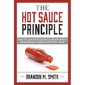 The Hot Sauce Principle: How to Live and Lead in a World Where Everything Is Urgent All of the Time