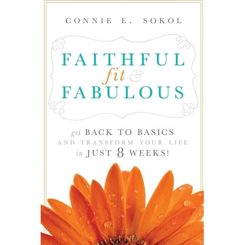 Faithful, Fit & Fabulous: Get Back to Basics and Transform Your Life in Just 8 Weeks