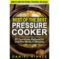 Best Of The Best Pressure Cooker: 25 Fast & Easy Recipes for One-Pot Meals in Minutes