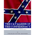 The Cavaliers of the Confederacy: The Lives and Careers of JEB Stuart and Nathan Bedford Forrest