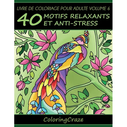 Livre de coloriage pour adulte Volume 6: 40 motifs relaxants et anti-stress