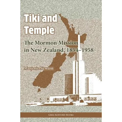 Tiki and Temple: The Mormon Mission in New Zealand, 1854-1958