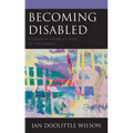 Becoming Disabled: Forging a Disability View of the World