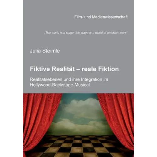 "The world is a stage, the stage is a world of entertainment. Fiktive Realität - reale Fiktion. Realitätsebenen und ihre Integration im Hollywood-Back