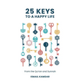 25 Keys to a Happy Life: From the Qur'an and Sunnah