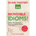30-Day Mastery: Incredible Idioms!: Master Common Italian Idioms in 30 Days Italian Edition