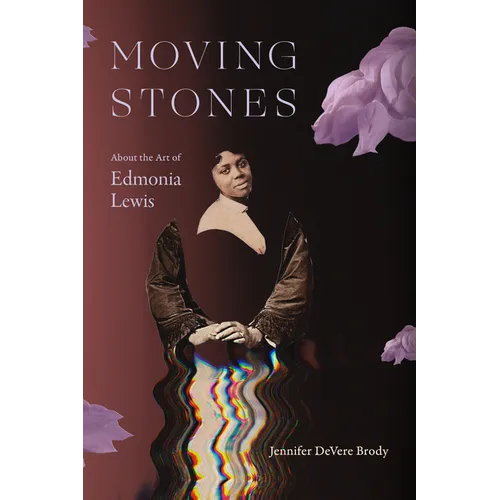 Moving Stones: About the Art of Edmonia Lewis