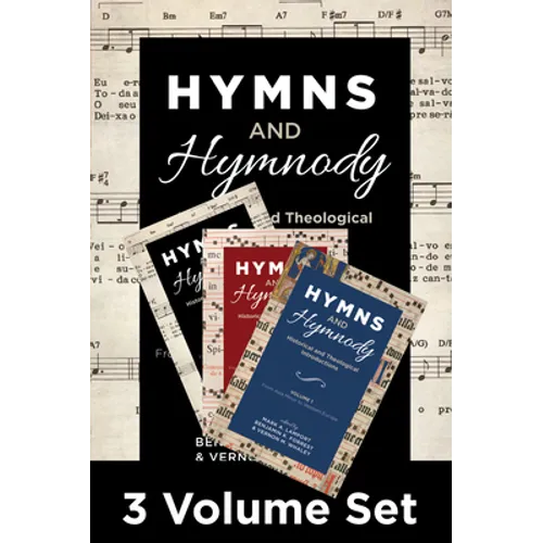 Hymns and Hymnody, 3-Volume Set: Historical and Theological Introductions: From the English West to the Global South