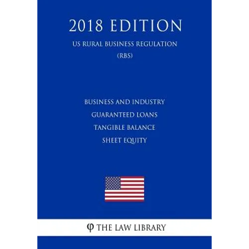 Business and Industry Guaranteed Loans - Tangible Balance Sheet Equity (US Rural Business Regulation) (RBS) (2018 Edition)
