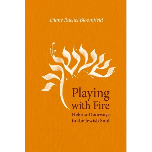 Playing With Fire: Hebrew Doorways to the Jewish Soul