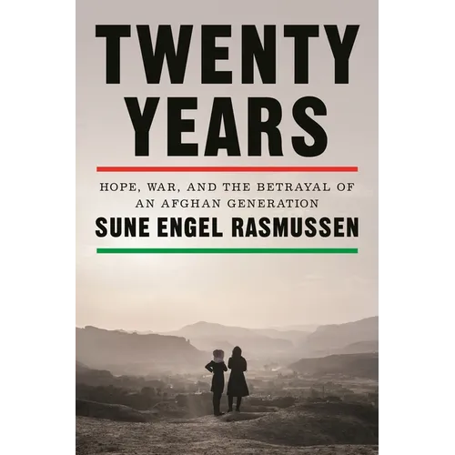Twenty Years: Hope, War, and the Betrayal of an Afghan Generation